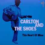 Carlton And The Shoes – This Heart Of Mine (CD) - Discogs