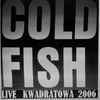 Cold Fish (3) - Live Kwadratowa 2006