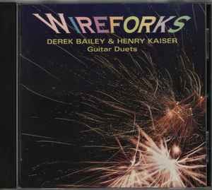 Wireforks - Derek Bailey & Henry Kaiser