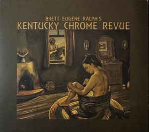 Brett Eugene Ralph's Kentucky Chrome Revue - Brett Eugene Ralph's Kentucky Chrome Revue album cover
