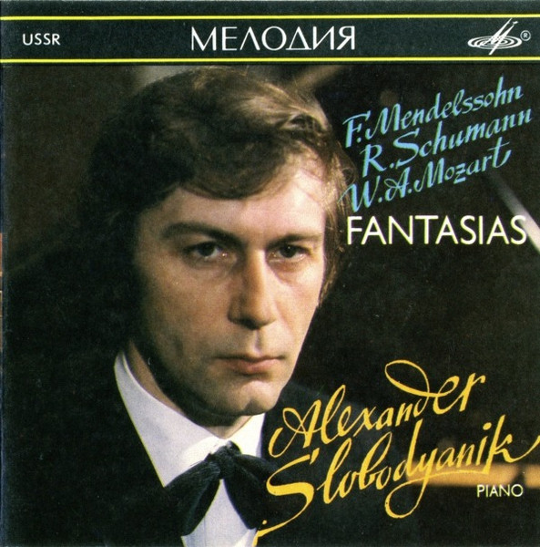 F.Mendelssohn / R.Schumann / W.A.Mozart - Alexander Slobodyanik – Fantasias  (1990