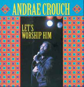 Andraé Crouch - Let's Worship Him album cover