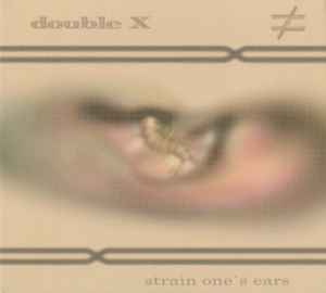 Double X - Strain One's Ears