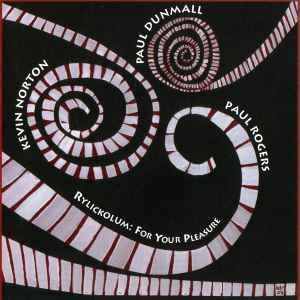 Rylickolum: For Your Pleasure - Paul Dunmall - Paul Rogers - Kevin Norton
