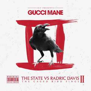 Gucci Mane - The State Vs Radric Davis II: The Caged Bird Sings