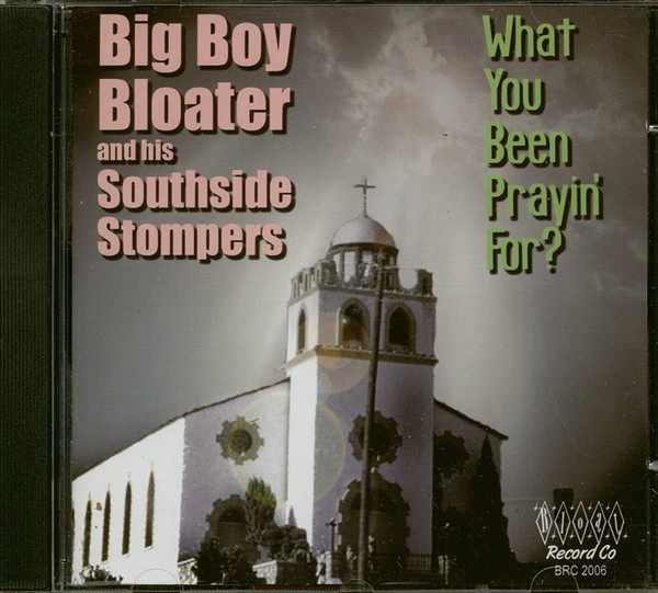 télécharger l'album Big Boy Bloater And His Southside Stompers - What You Been Prayin For