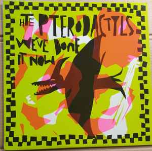 We've Done It Now - The Pterodactyls