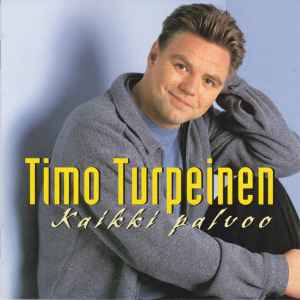 Timo Turpeinen-Kaikki Palvoo copertina album