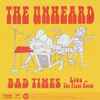 The Unheard (2) / The Sunday Painters* - Bad Times / I'm A Car Crash