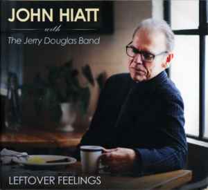 Leftover Feelings - John Hiatt with The Jerry Douglas Band