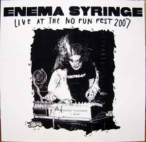 Enema Syringe - Live At The No Fun Fest 2007 album cover