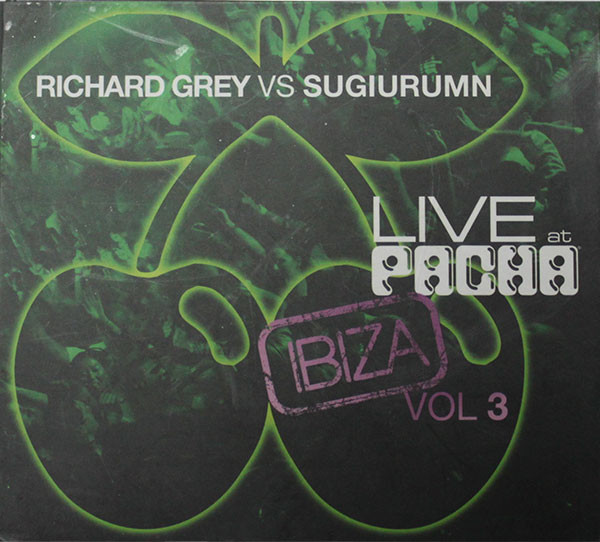 Richard Grey Vs Sugiurumn – Live At Pacha Ibiza Vol.3 (2007, CD