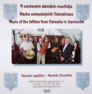 Kecskés Ensemble - A Szentendrei Dalmátok Muzsikája = Glazba Sentandrejskih Dalmatinaca = Music Of The Settlers From Dalmatia In Szentendre album cover