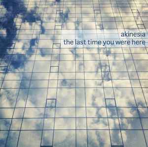 Akinesia - The Last Time You Were Here album cover