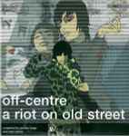 Cover of Off-Centre: A Riot On Old Street, 2000, Vinyl