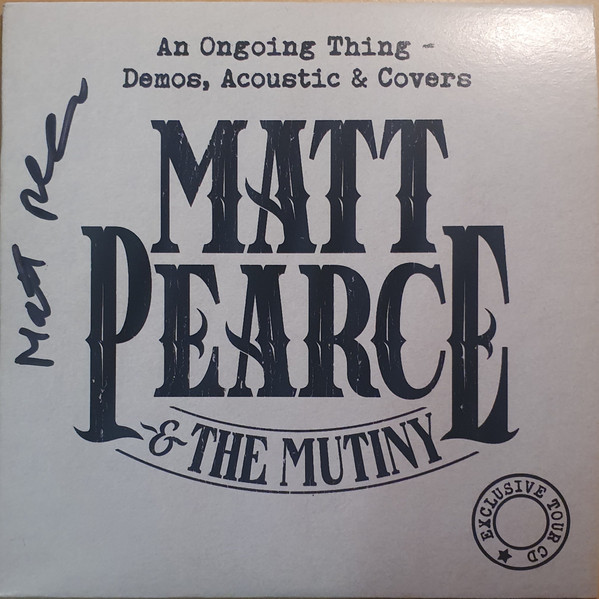 descargar álbum Matt Pearce & The Mutiny - An Ongoing Thing Demos Acoustic Covers