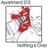 Apartment 213 / Nothing Is Over - Apartment 213 / Nothing Is Over