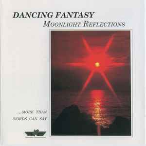 Dancing Fantasy - Moonlight Reflections (...More Than Words Can Say)