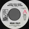 Brian Foley (3) - Love Was Here Before The Stars / Love Me Please Love Me