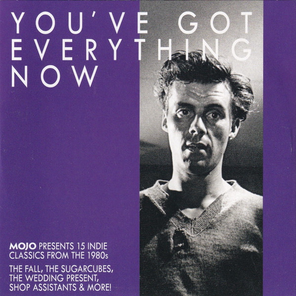 You've Got Everything Now (Mojo Presents 15 Indie Classics From ...