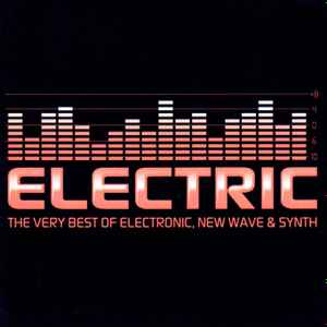 Electric: The Very Best Of Electronic, New Wave & Synth - Various