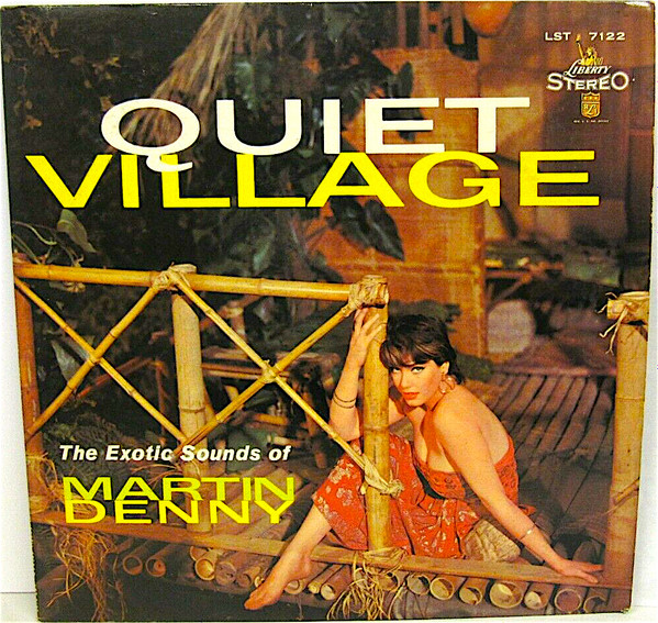 Quiet Village - The Exotic Sounds Of Martin Denny | Releases