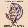 Them Duqaines - Whiskey Down