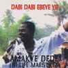Amakye Dede - Dabi Dabi Ebeye Yie