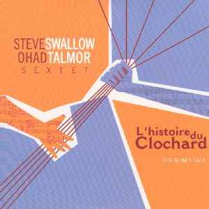 Steve Swallow / Ohad Talmor Sextet - L'Histoire Du Clochard (The Bum's Tale) album cover