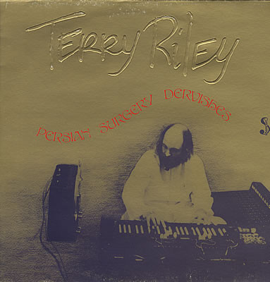 Terry Riley - Persian Surgery Dervishes | Releases | Discogs