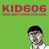 Kid606 - Songs About Fucking Steve Albini