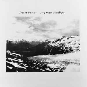 Justin Sweatt - Say Your Goodbyes album cover