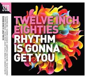 Various - Twelve Inch Eighties (Rhythm Is Gonna Get You)