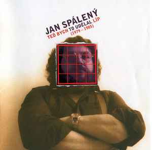 Jan Spálený - Teď Bych To Udělal Líp (1979-1985) album cover