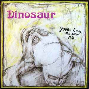Dinosaur* - You're Living All Over Me