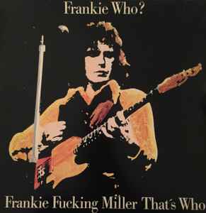 Frankie Miller - Frankie Who? Frankie Fucking Miller That's Who album cover