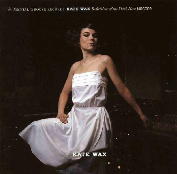 Kate Wax - Reflections Of The Dark Heat | Mental Groove Records (MGCD09)