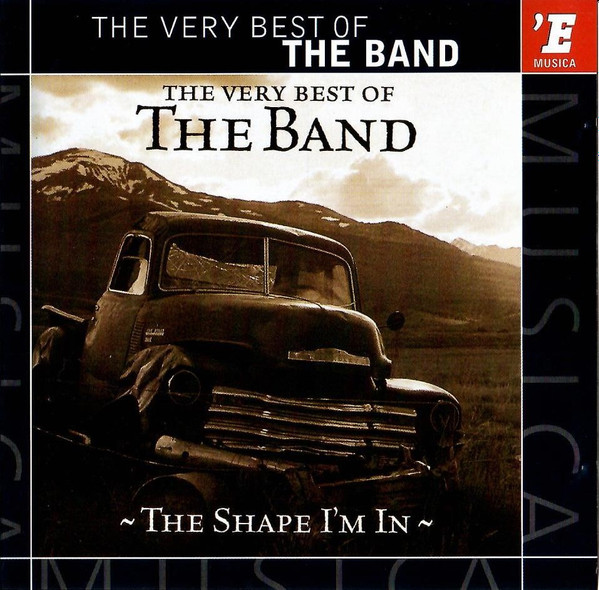 The Band – The Very Best Of The Band - The Shape I'm In (2002