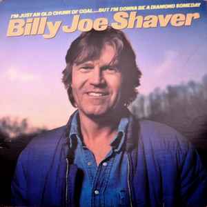 Billy Joe Shaver - I'm Just An Old Chunk Of Coal...But I'm Gonna Be A Diamond Someday