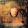 Tchaikovsky* - The Romantic Tchaikovsky (A Celebration Of Tchaikovsky's Most Romantic Music)