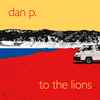 Dan P.* - To The Lions