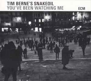 You've Been Watching Me - Tim Berne's Snakeoil