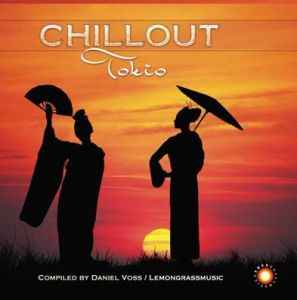 Daniel Voss - Chillout Tokio | Releases | Discogs