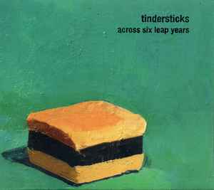Across Six Leap Years - Tindersticks