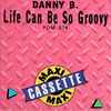 Danny B.* - Life Can Be So Groovy