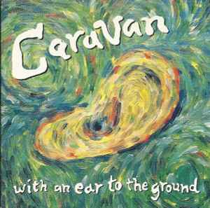 Caravan – With An Ear To The Ground (1991, CD) - Discogs