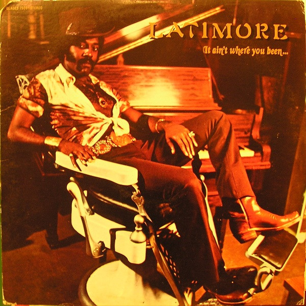 Latimore - It Ain't Where You Been It's Where You're Goin 