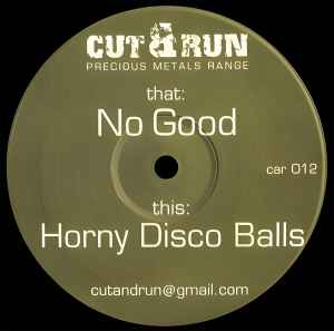 Cut & Run (2) - No Good / Horny Disco Balls