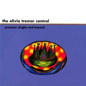 The Olivia Tremor Control - Presents: Singles And Beyond