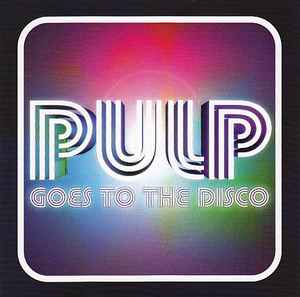 Pulp - Pulp Goes To The Disco album cover